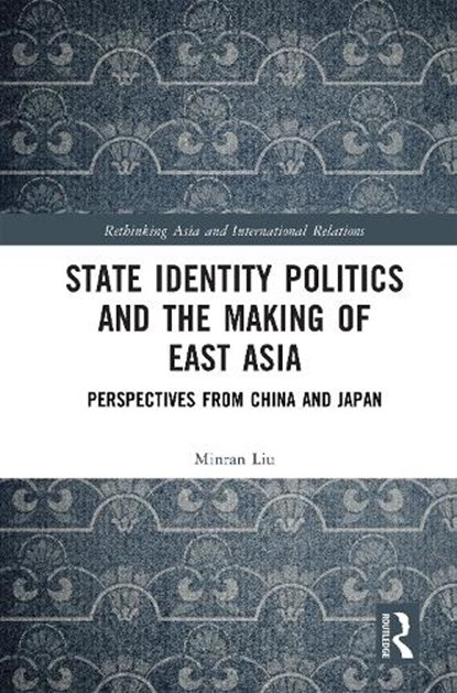 State Identity Politics and the Making of East Asia, Minran Liu - Gebonden - 9781032939971