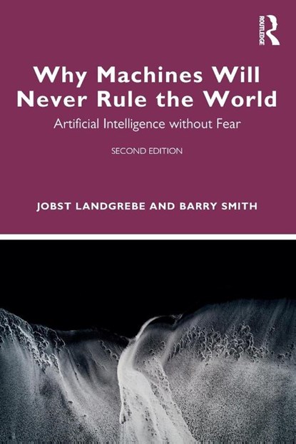 Why Machines Will Never Rule the World, Jobst (University at Buffalo) Landgrebe ; Barry Smith - Paperback - 9781032941400
