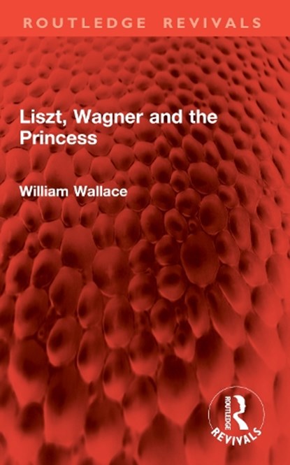 Liszt, Wagner and the Princess, William Wallace - Paperback - 9781032942216
