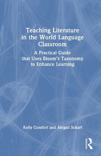 Teaching Literature in the World Language Classroom, Kelly (Georgia Institute of Technology) Comfort ; Abigail (Georgia Institute of Technology) Scharf - Gebonden - 9781032942476