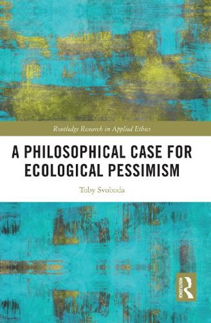A Philosophical Case for Ecological Pessimism, Toby (Bowling Green University Svoboda - Paperback - 9781032943992