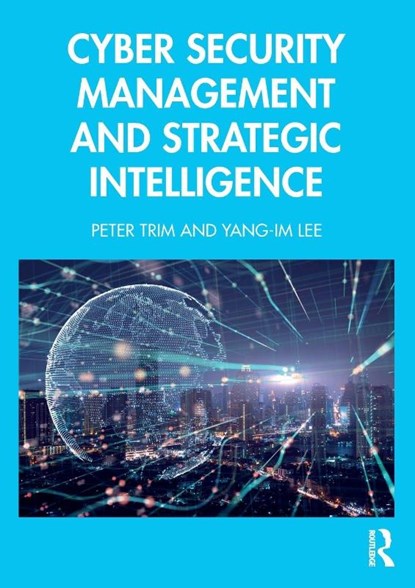 Cyber Security Management and Strategic Intelligence, Peter Trim ; Yang-Im Lee - Paperback - 9781032944661