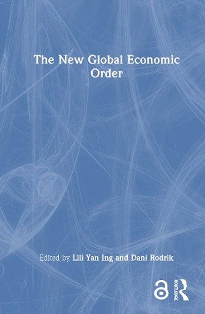 The New Global Economic Order, Lili Yan Ing ; Dani Rodrik - Gebonden - 9781032945569