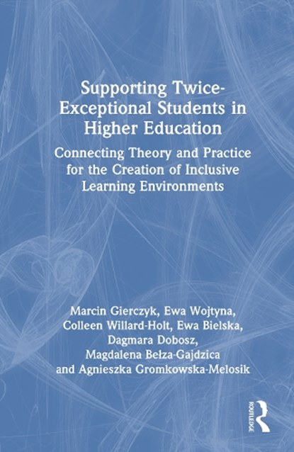Supporting Twice-Exceptional Students in Higher Education, Marcin (University of Silesia Gierczyk ; Ewa (University of Silesia Wojtyna ; Colleen Willard-Holt ; Ewa Bielska - Gebonden - 9781032946153