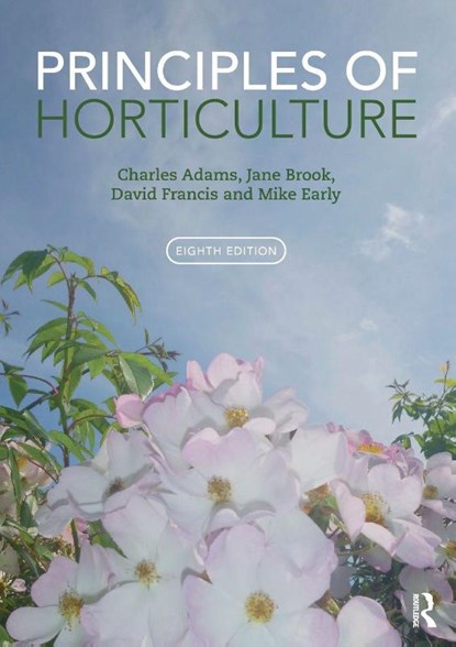 Principles of Horticulture, Charles (Chartered Institute of Horticulture Adams ; Jane (Royal Horticultural Society Brook ; David (Royal Horticultural Society Francis ; Mike (former lecturer at Oaklands College Early - Paperback - 9781032946900