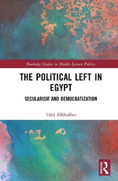 The Political Left in Egypt, Talal (Kuwait International Law School) Alkhadher - Gebonden - 9781032947242