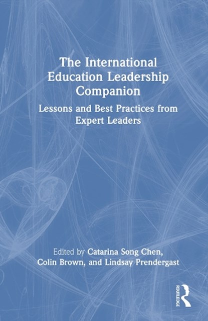 The International Education Leadership Companion, Catarina Song Chen ; Colin Brown ; Lindsay Prendergast - Gebonden - 9781032947297