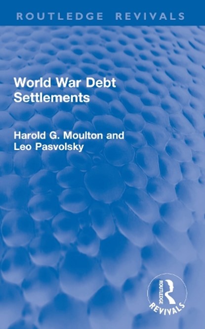 World War Debt Settlements, Harold G. Moulton ; Leo Pasvolsky - Paperback - 9781032948898