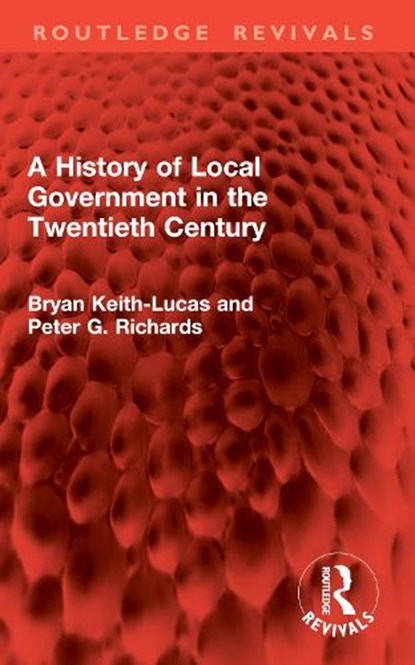 A History of Local Government in the Twentieth Century, Bryan Keith-Lucas ; Peter G. Richards - Paperback - 9781032950013