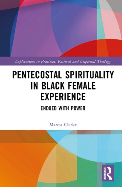 Pentecostal Spirituality in Black Female Experience, Marcia Clarke - Gebonden - 9781032952796