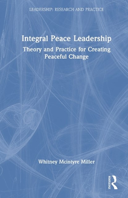 Integral Peace Leadership, Whitney McIntyre Miller - Gebonden - 9781032954684
