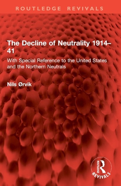 The Decline of Neutrality 1914–41, Nils Ørvik - Paperback - 9781032955810