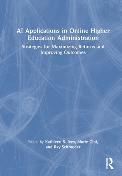 AI Applications in Online Higher Education Administration, Kathleen S. Ives ; Marie Cini ; Ray Schroeder - Gebonden - 9781032957562