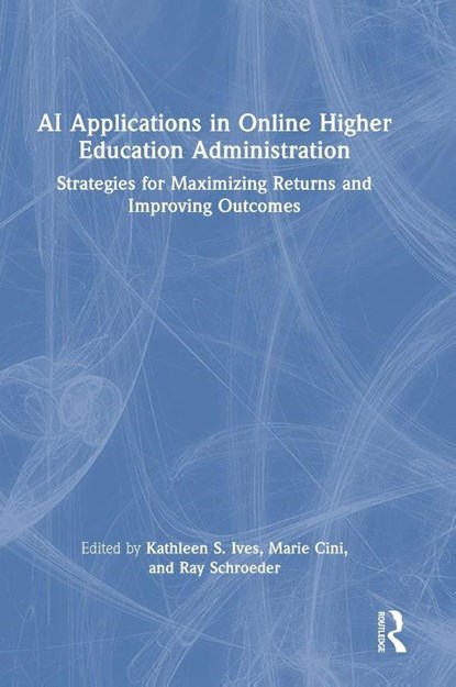 AI Applications in Online Higher Education Administration, Kathleen S. Ives ; Marie Cini ; Ray Schroeder - Gebonden - 9781032957562