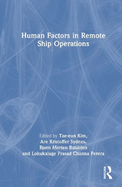 Human Factors in Remote Ship Operations, Tae-eun Kim ; Are Kristoffer Sydnes ; Bjørn Morten Batalden - Gebonden - 9781032958613