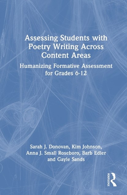 Assessing Students with Poetry Writing Across Content Areas, Sarah J. (Oklahoma State University) Donovan ; Kim (Pike County School System in Zebulon Johnson ; Anna J. Small (National Board Certified Teacher) Roseboro ; Barb (Composition Instructor and Writer) Edler - Gebonden - 9781032959405