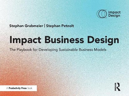 Impact Business Design, Stephan Grabmeier ; Stephan Petzolt - Paperback - 9781032959733