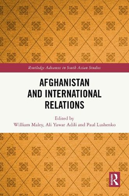 Afghanistan and International Relations, William (The Australian National University) Maley ; Ali Yawar Adili ; Paul (U.S. Army War College Lushenko - Gebonden - 9781032964003