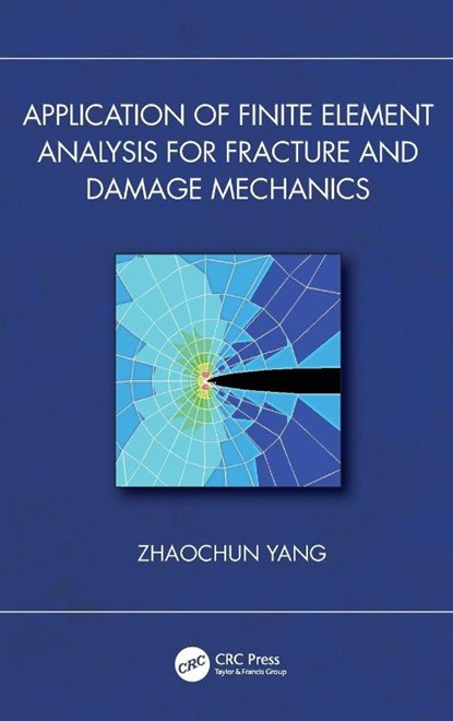 Application of Finite Element Analysis for Fracture and Damage Mechanics, Zhaochun Yang - Gebonden - 9781032967974