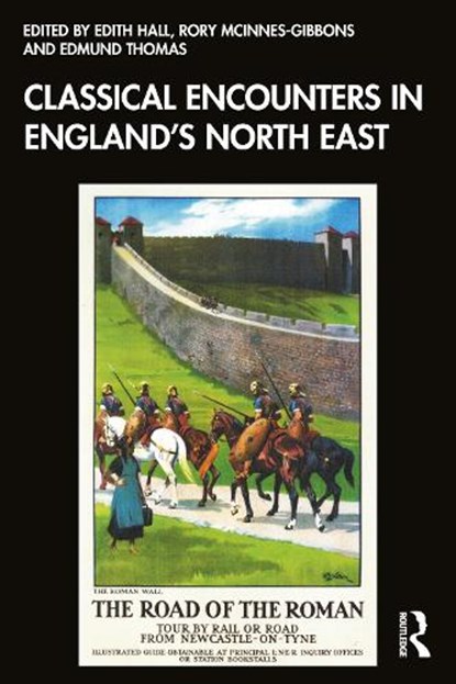 Classical Encounters in England's North East, Edith Hall ; Rory McInnes-Gibbons ; Edmund Thomas - Paperback - 9781032969190