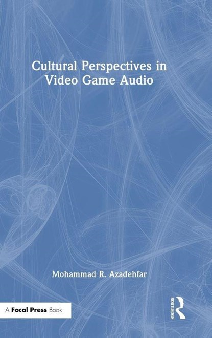 Cultural Perspectives in Video Game Audio, Mohammad R. Azadehfar - Gebonden - 9781032969466