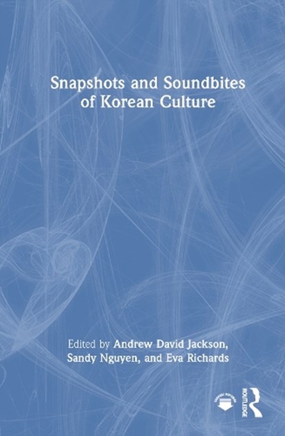 Snapshots and Soundbites of Korean Culture, Andrew David Jackson ; Sandy Nguyen ; Eva Richards - Gebonden - 9781032970080