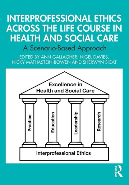 Interprofessional Ethics Across the Life Course in Health and Social Care, Ann Gallagher ; Nigel Davies ; Nicky Mathastein-Bowen - Paperback - 9781032974439