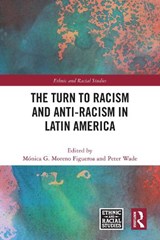 The Turn to Racism and Anti-racism in Latin America - Monica G. Moreno Figueroa ; Peter Wade - 9781032979946