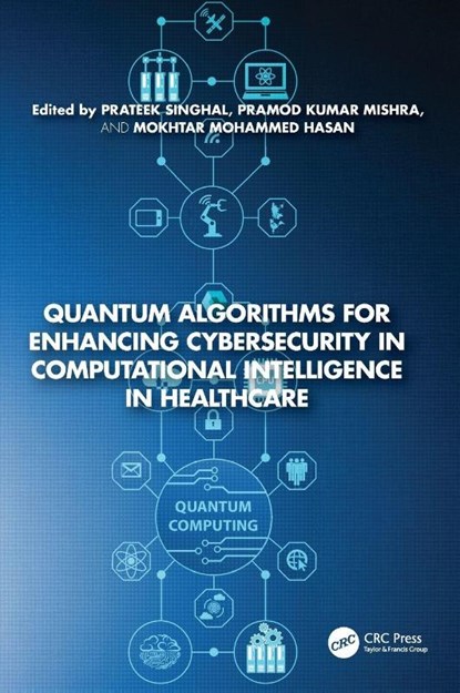 Quantum Algorithms for Enhancing Cybersecurity in Computational Intelligence in Healthcare, Prateek (School of Sciences Singhal ; Pramod Kumar (Banaras Hindu University) Mishra ; Mokhtar Mohammed Hasan - Gebonden - 9781032980508