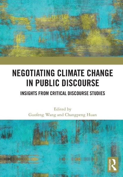 Negotiating Climate Change in Public Discourse, Guofeng Wang ; Changpeng Huan - Paperback - 9781032981826