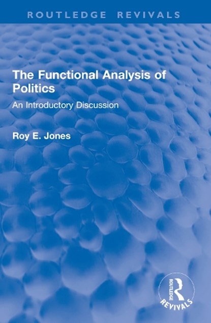 The Functional Analysis of Politics, Roy E. Jones - Paperback - 9781032981925