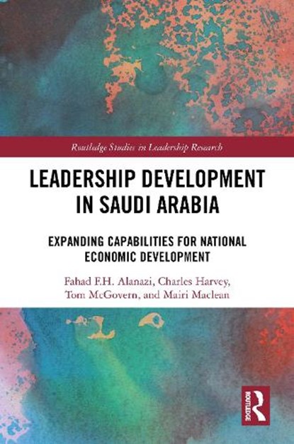 Leadership Development in Saudi Arabia, Fahad F.H. Alanazi ; Charles Harvey ; Tom McGovern ; Mairi Maclean - Gebonden - 9781032983158
