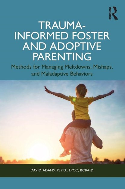 Trauma-Informed Foster and Adoptive Parenting, David Adams - Paperback - 9781032988719