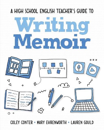 A High School English Teacher's Guide to Writing Memoir, Coley Conter ; Mary Ehrenworth ; Lauren Gould - Paperback - 9781032988757