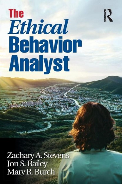 The Ethical Behavior Analyst, Zachary A. Stevens ; Jon S. (Florida State University Bailey ; Mary R. (Behavior Management Consultants Burch - Paperback - 9781032988849