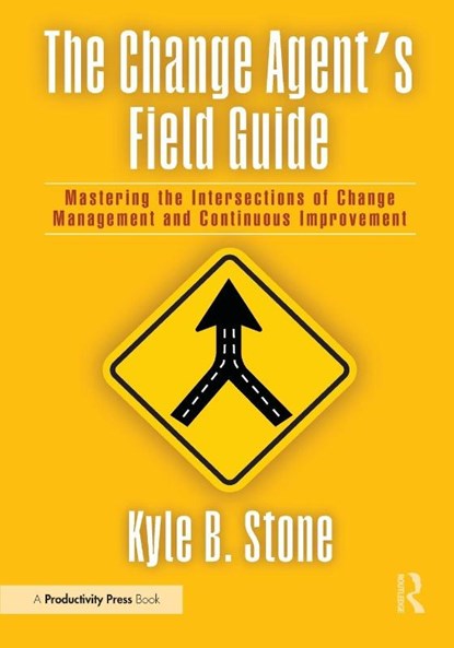 The Change Agent’s Field Guide, Kyle Bradley Stone - Paperback - 9781032992051