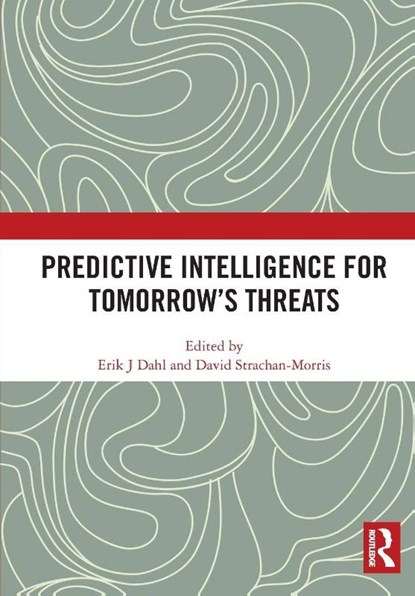 Predictive Intelligence for Tomorrow’s Threats, Erik J Dahl ; David Strachan-Morris - Paperback - 9781032993805