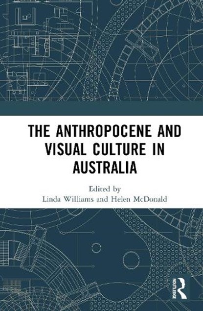 The Anthropocene and Visual Culture in Australia, Linda Williams ; Helen McDonald - Gebonden - 9781032997728