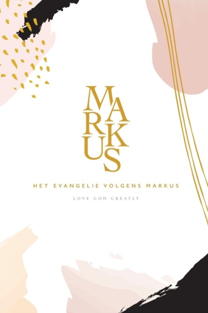 Het Evangelie volgens Markus, Love God Greatly - Paperback - 9781034310440