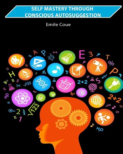 Self Mastery Through Conscious Autosuggestion, Emile Coue - Paperback - 9781034395553