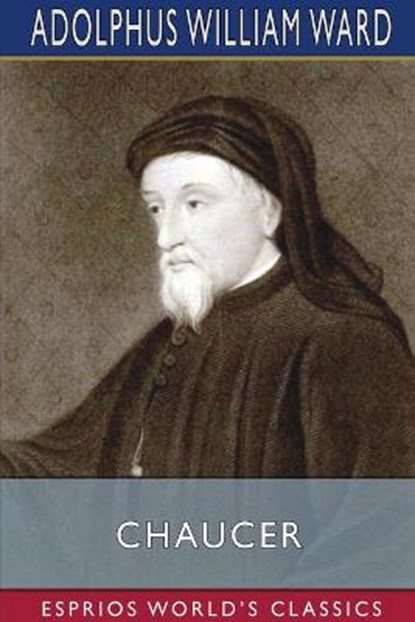 Chaucer (Esprios Classics), WARD,  Adolphus William - Paperback - 9781034412540
