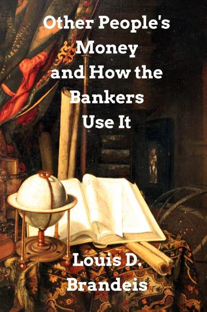 Other People's Money and How The Bankers Use It, Louis D Brandeis - Gebonden - 9781034457770
