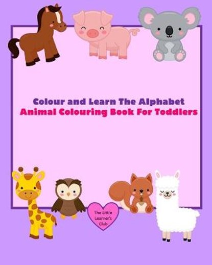 Colour and Learn The Alphabet - Animal Colouring Book For Toddlers, CLUB,  The Little Learner's - Paperback - 9781034639176