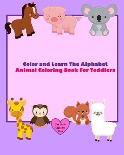 Color and Learn The Alphabet - Animal Coloring Book For Toddlers, CLUB,  The Little Learner's - Paperback - 9781034639268