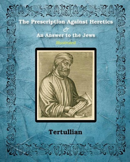 The Prescription Against Heretics and An Answer to the Jews, Tertullian - Paperback - 9781034703877
