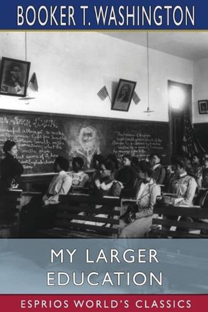My Larger Education (Esprios Classics), Booker T Washington - Paperback - 9781034750277