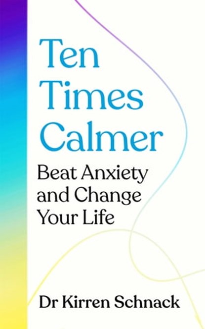 Ten Times Calmer, Dr Kirren Schnack - Ebook - 9781035013630