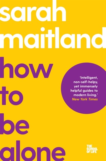 How to Be Alone, MAITLAND,  Sara ; School of Life, The - Paperback - 9781035019731