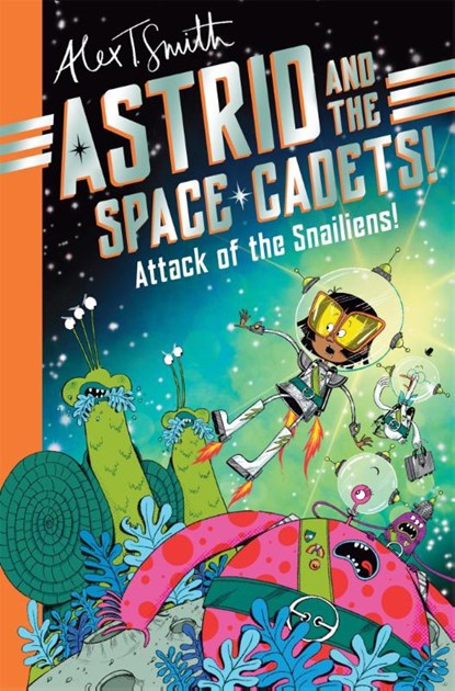 Astrid and the Space Cadets: Attack of the Snailiens!, Alex T. Smith - Paperback - 9781035019748