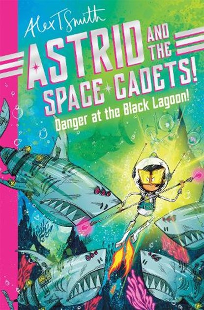 Astrid and the Space Cadets: Danger at the Black Lagoon!, Alex T. Smith - Paperback - 9781035019809